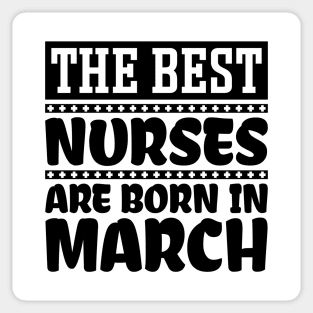 The best nurses are born in March Sticker